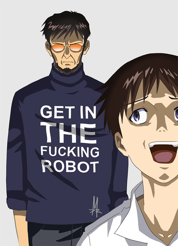 GET IN THE FUCKING ROBOT