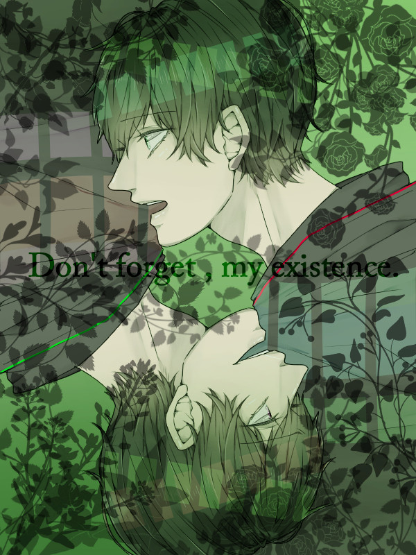 Don't forget, my existence.
