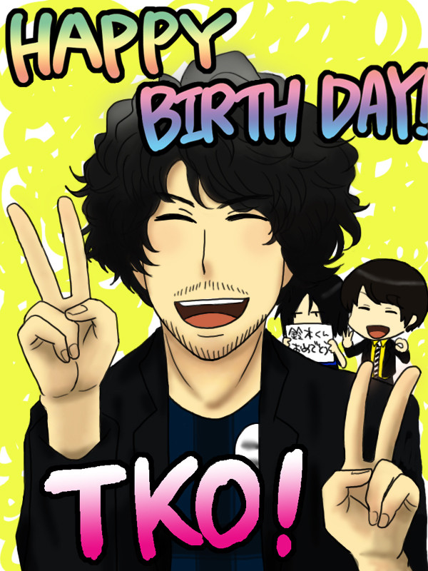 HAPPY BIRTHDAY TKO！