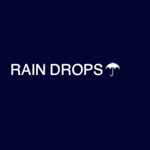RAIN DROPS