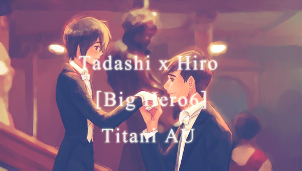Tadashi x Hiro Titanic AU