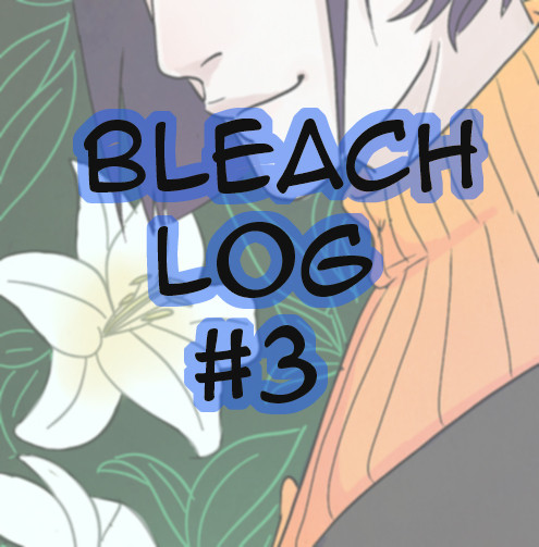 BLEACH LOG#3