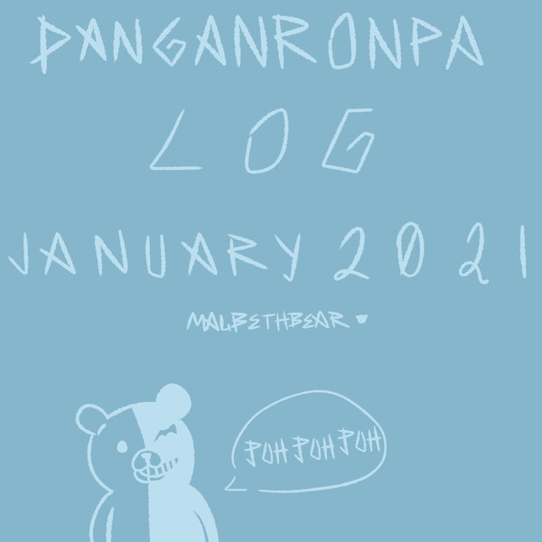 DANGANRONPA LOG JAN 2021