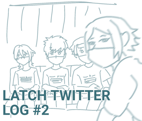 LATCH TWITTER LOG pt. 2