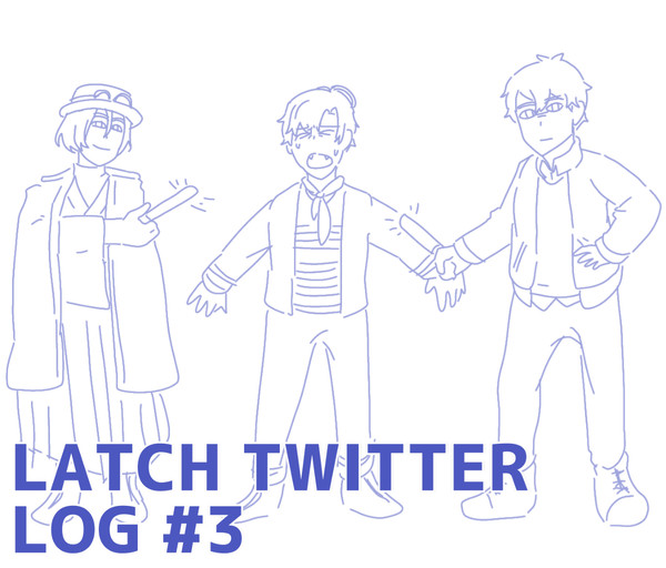 LATCH TWITTER LOG pt. 3