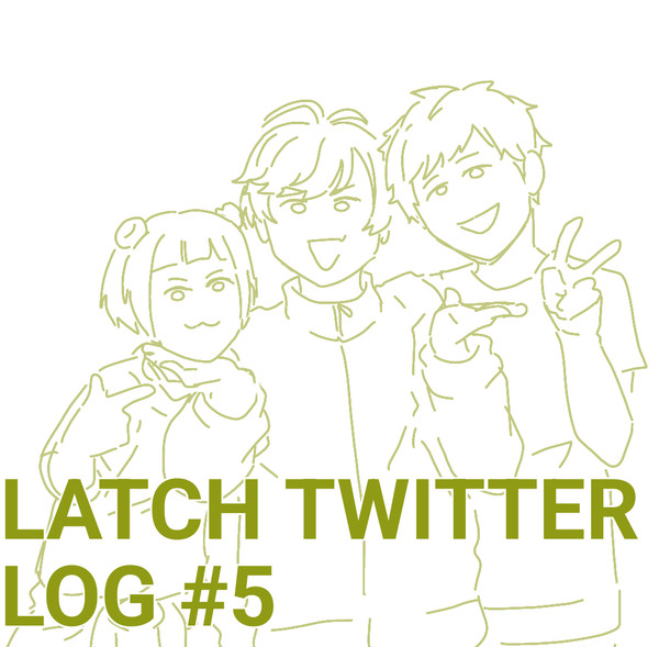 LATCH TWITTER LOG pt. 5