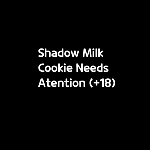 Shadow Milk needs atention