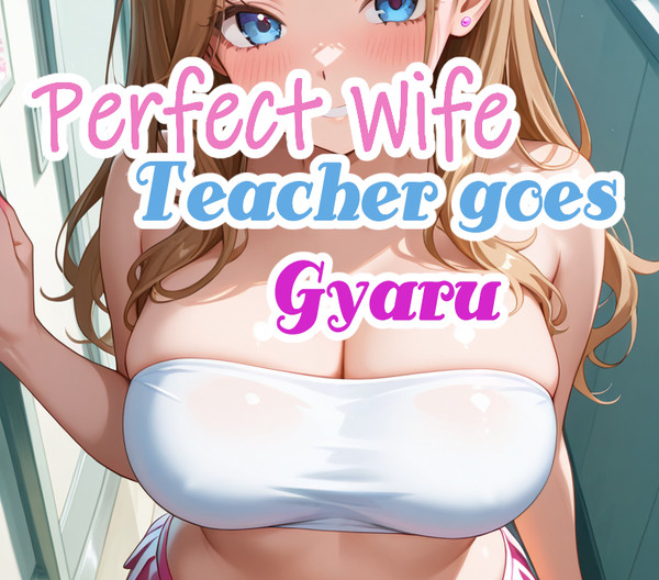 Perfect Wife - Teacher to Gyaru