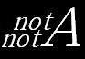 notnotA