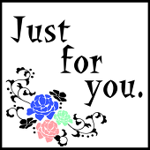 Just for you.