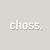 choss.